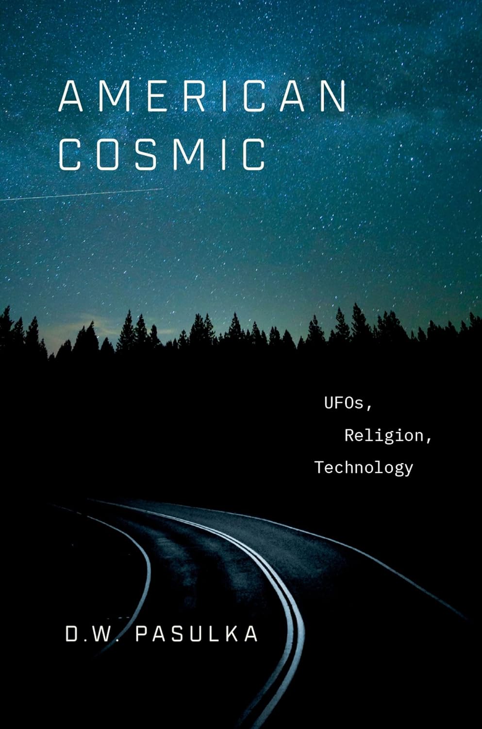 "American Cosmic: UFOs, Religion, Technology" by D.W. Pasulka